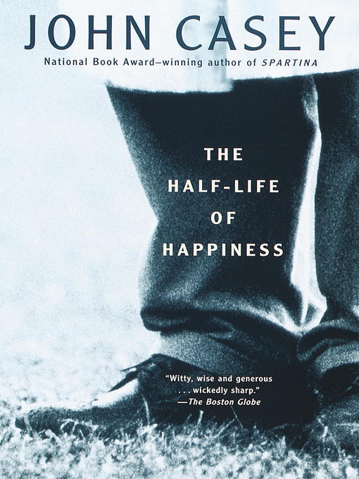 Title details for The Half-Life of Happiness by John Casey - Available